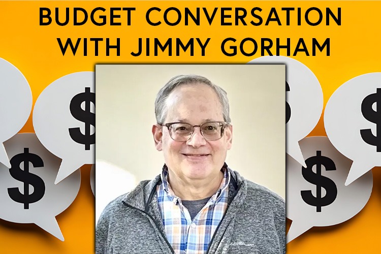 Budget Conversations with Jimmy Gorham